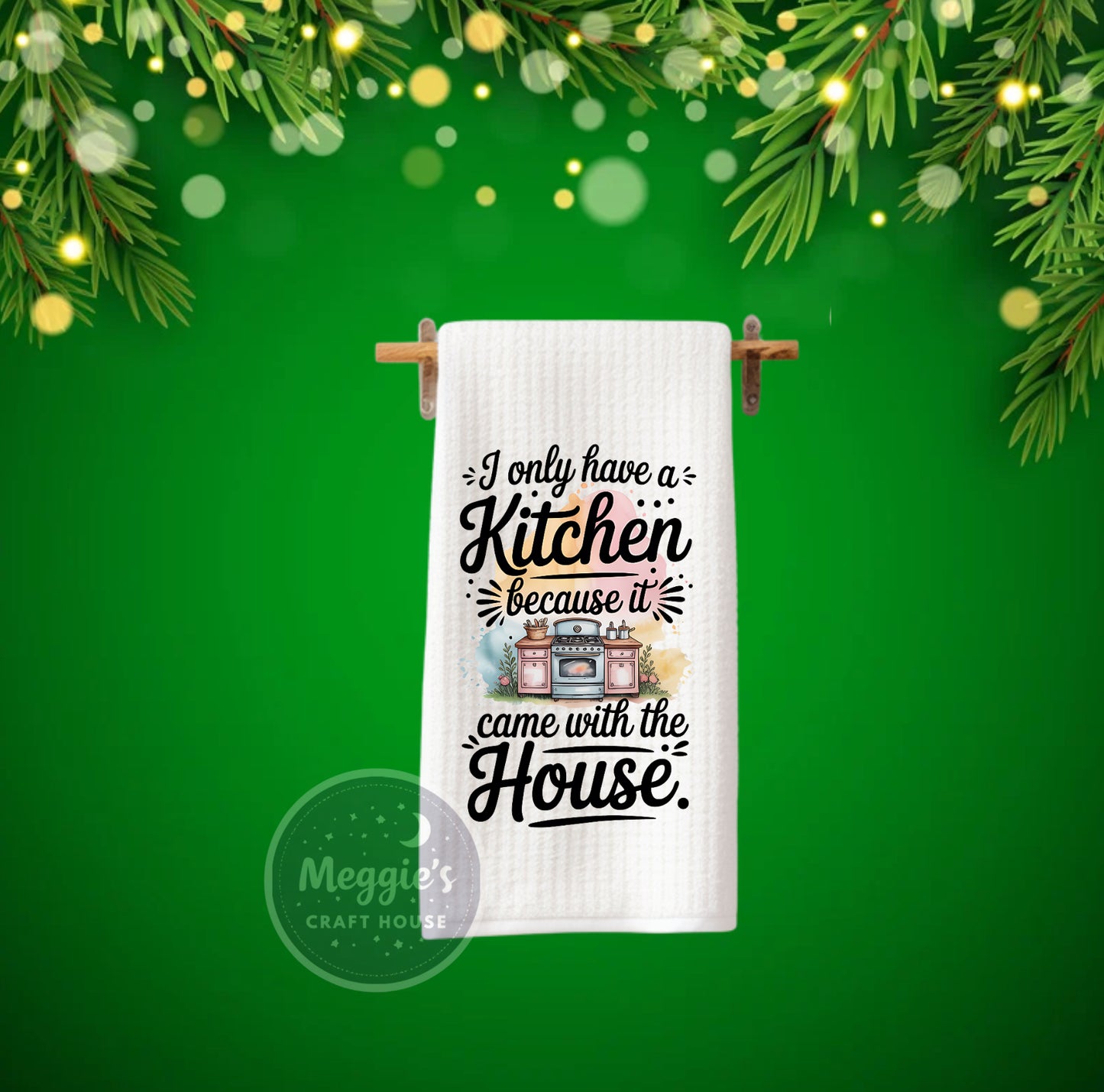 I Only Have A Kitchen Because It Came With The House Towel