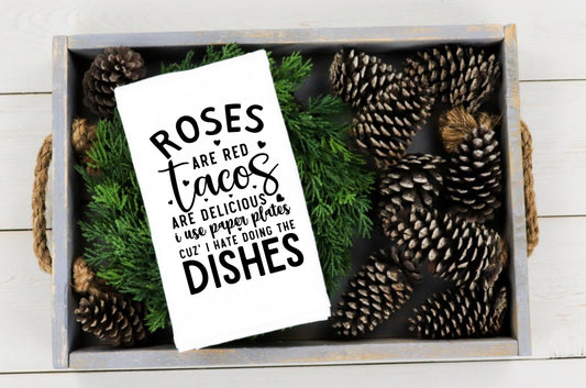 Roses Are Red Tacos Are Delicious I Use Paper Plates Cuz I Hate Doing The Dishes Towel