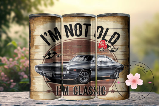 I’m not old I’m classic - Tumbler