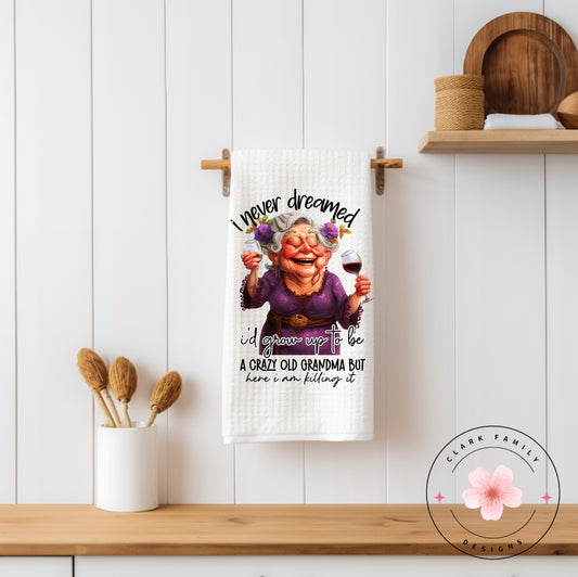 I never dreamed id grow up to be a crazy old grandma but here I am killing it - towel