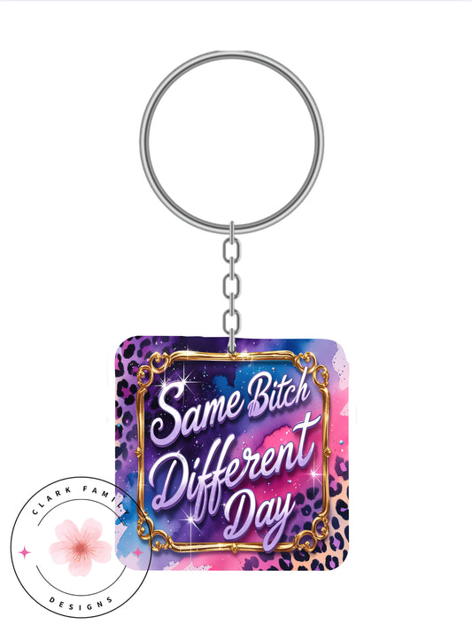 Same bitch different day - Keychain