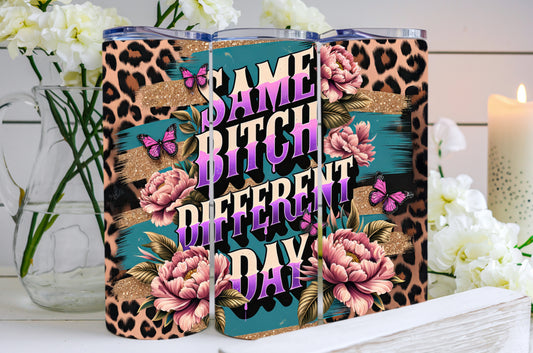 Same Bitch Different Day Tumbler