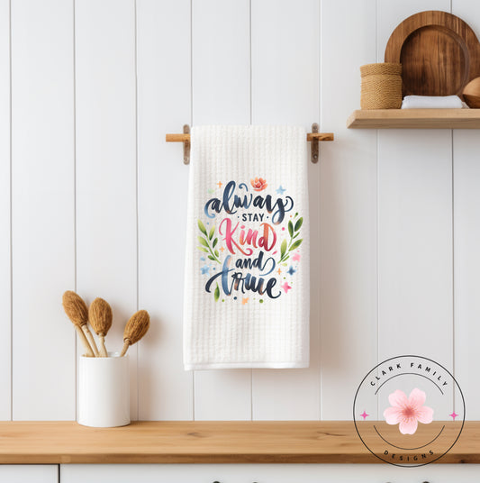 Always stay kind and true - towel