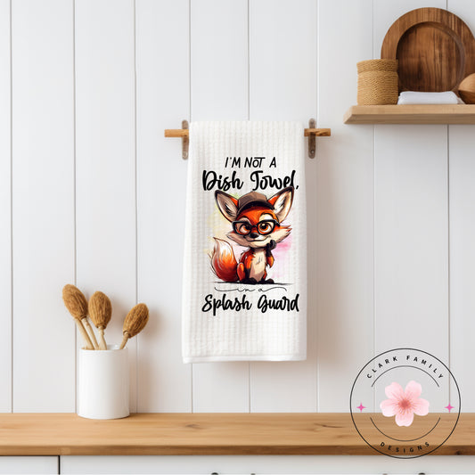 I’m not a dish towel I’m a splash guard - towel