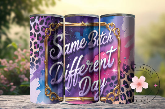 Same bitch different day - Tumbler