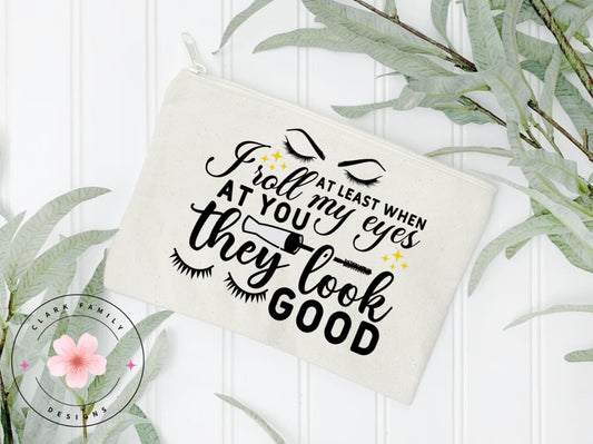 At least when I roll my eyes at you they look good - makeup bag