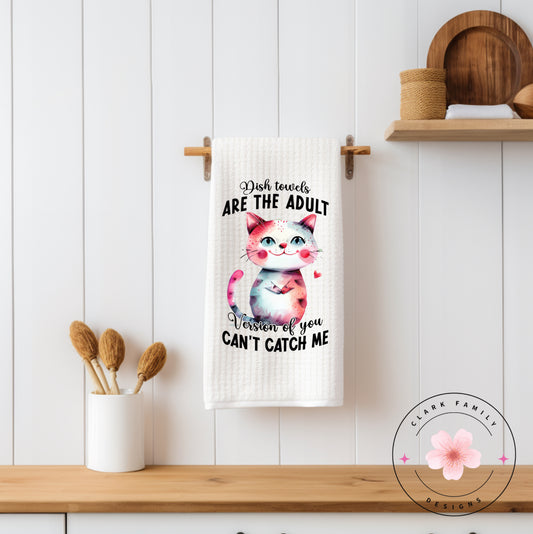 Dish towels are the adult version of you can’t catch me - towel