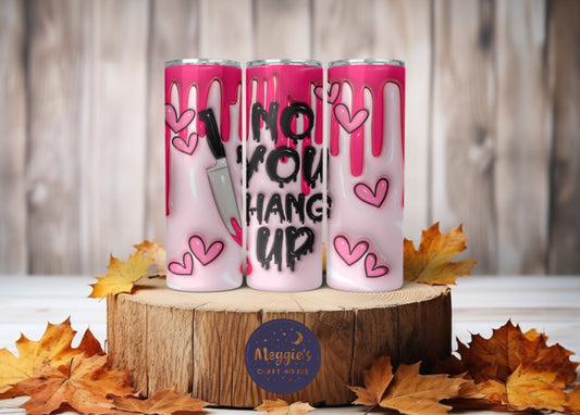 No You Hang Up Tumbler