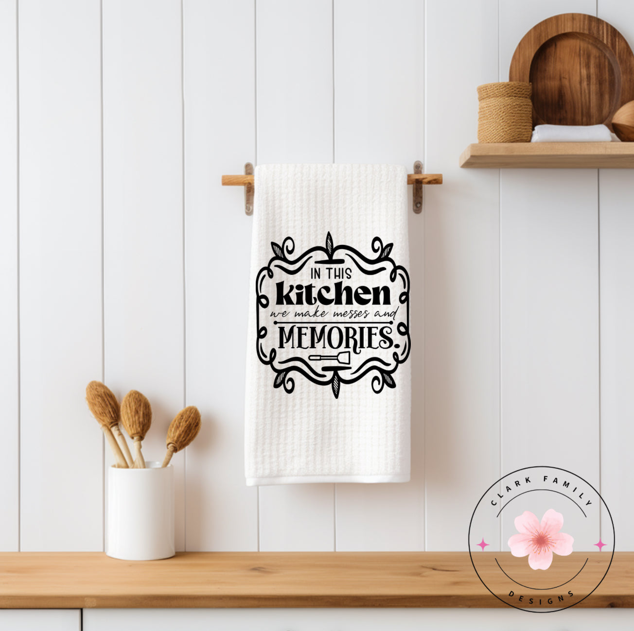 In this kitchen we make messes and memories - towel