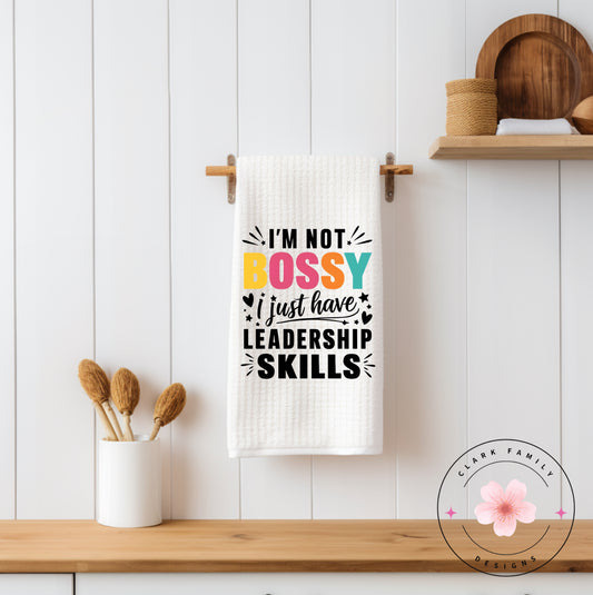 I’m not bossy I just have leadership skills - towel