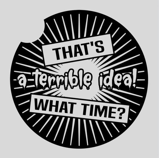 That’s a terrible idea! What time? - Car coaster