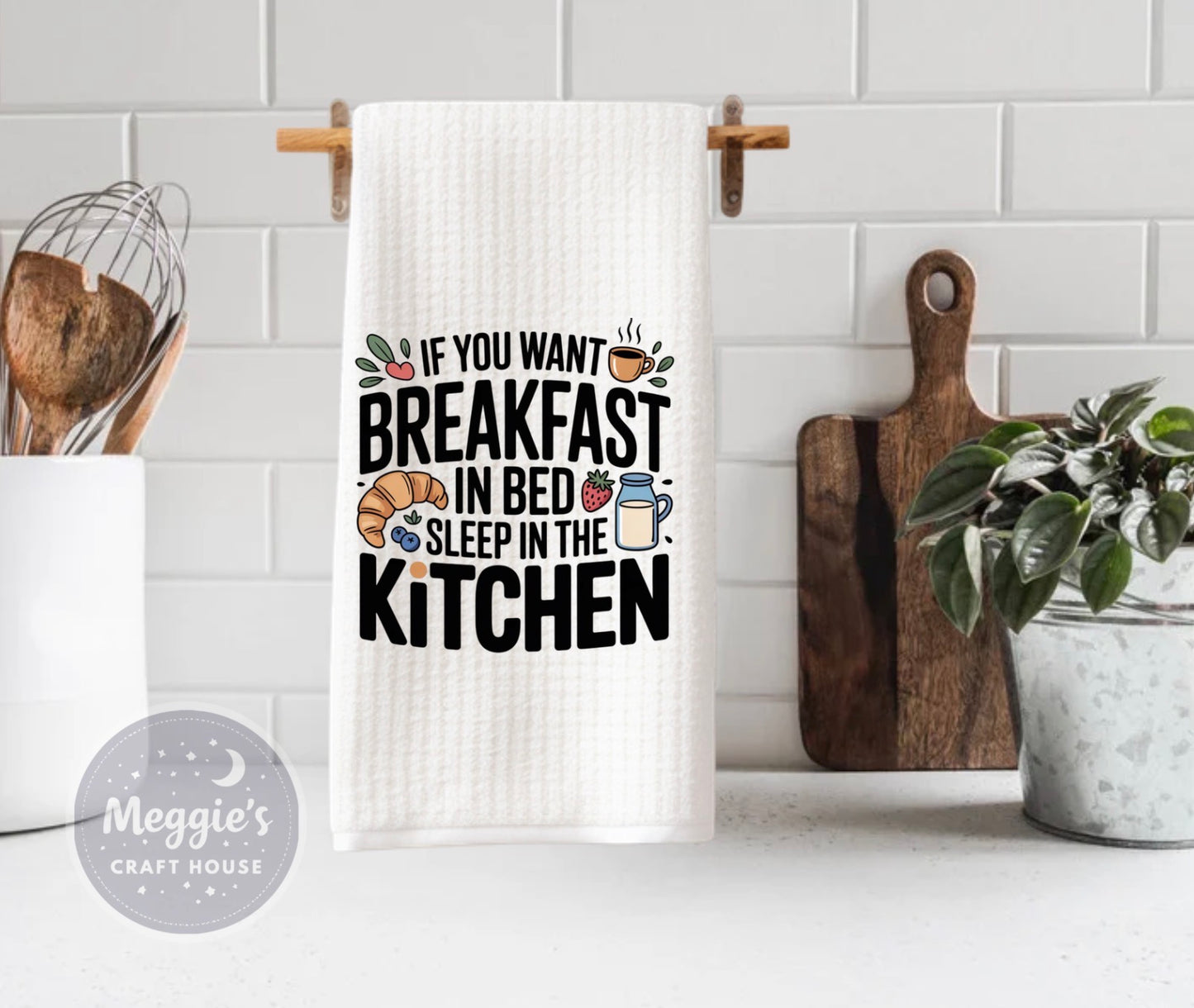 If You Want Breakfast In Bed Sleep In The Kitchen