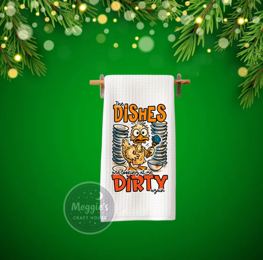 The Dishes Are Looking At Me Dirty Again Towel