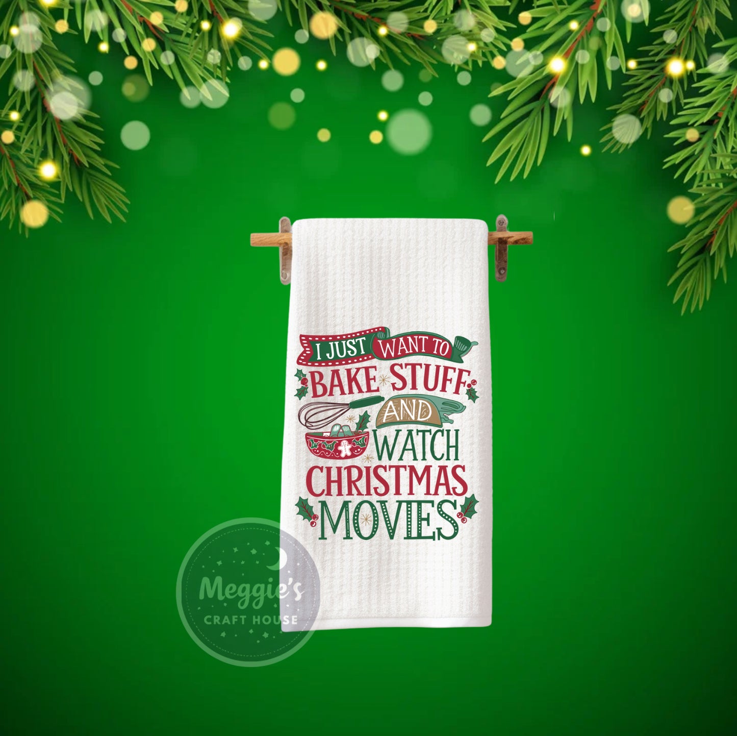 I Just Want To Bake Stuff And Watch Christmas Moovies Towel