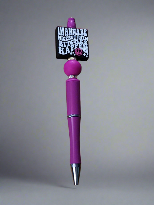 I wanna be nice then bitches happen - Beaded pen