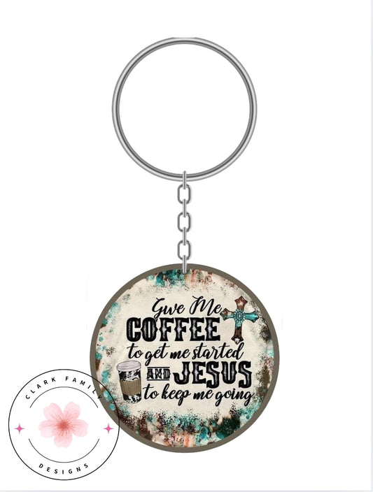 Give me coffee to get started and Jesus to keep me going - Keychain