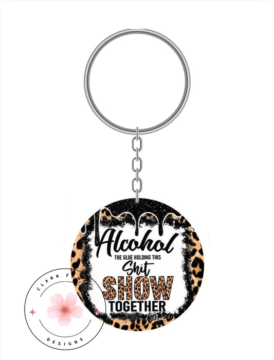 Alcohol the glue holding this shit show together - Keychain