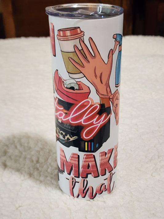 I can totally make that tumbler