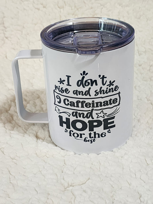 I don't rise and shine in caffienate and hope for the best mug